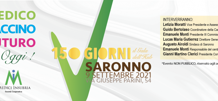 9 Settembre 2021 – 150 GIORNI DI HUB: UN GALÀ PER CELEBRARE I RISULTATI DELL’HUB VACCINALE CITTA’ DI SARONNO GESTITO DA MEDICI INSUBRIA. Presenti le alte cariche istituzionali tra cui: Letizia Moratti, Guido Bertolaso ed Emanuele Monti.